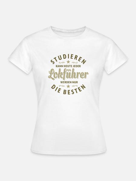 Studieren kann jeder - Lokführer Spruch - Frauen T-Shirt - Weiß