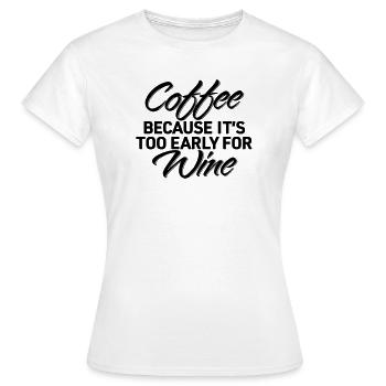 Café parce que la chemise du vin est trop tôt - T-shirt Femme - blanc - Devant - AI Model Female 172 dark (172cm)