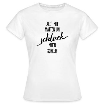 Allt Mit Matten Un Schluck Shirt - Frauen T-Shirt - Weiß - Vorne - AI Model Female 172 dark (172cm)