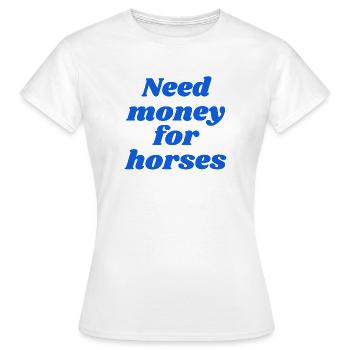 Need money for horses - Frauen T-Shirt - Weiß - Vorne - AI Model Female 172 dark (172cm)