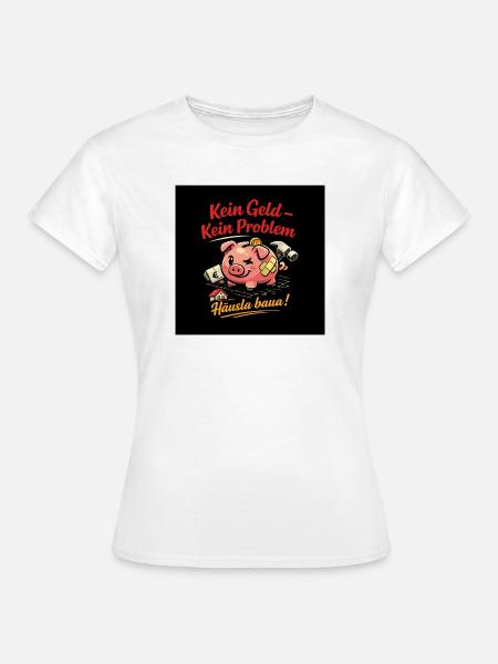 Kein Geld – Kein Problem Hausbau - Frauen T-Shirt - Weiß