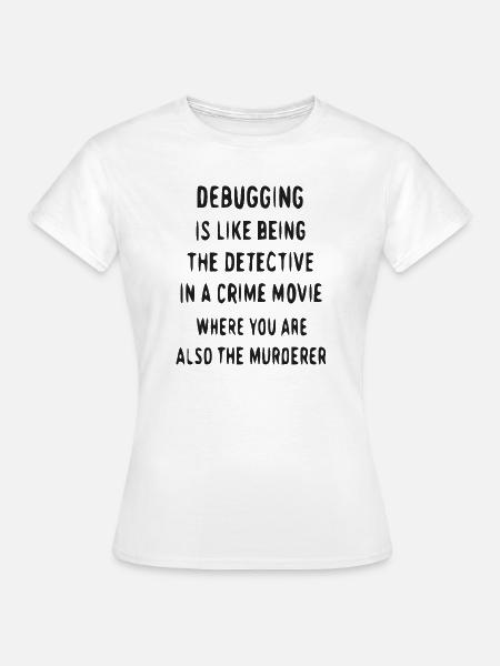 Detektiv im Debuggen - Frauen T-Shirt - Weiß