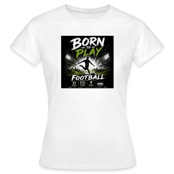 Né pour jouer au football - T-shirt Femme - blanc - Devant - AI Model Female 172 dark (172cm)