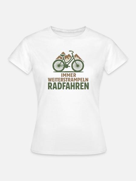 Immer Weiterstrampeln Radfahren - Frauen T-Shirt - Weiß