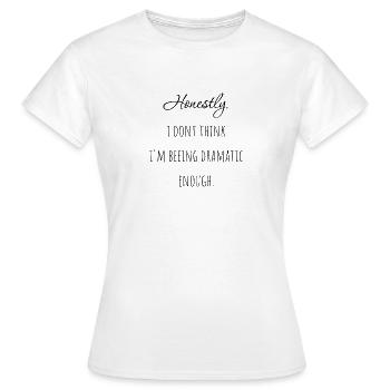 Honnêtement, je ne pense pas être assez dramatique - T-shirt Femme - blanc - Devant - AI Model Female 172 dark (172cm)