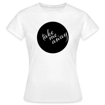 Take Me Away Minimalist Spruch Shirt - Frauen T-Shirt - Weiß - Vorne - AI Model Female 172 dark (172cm)