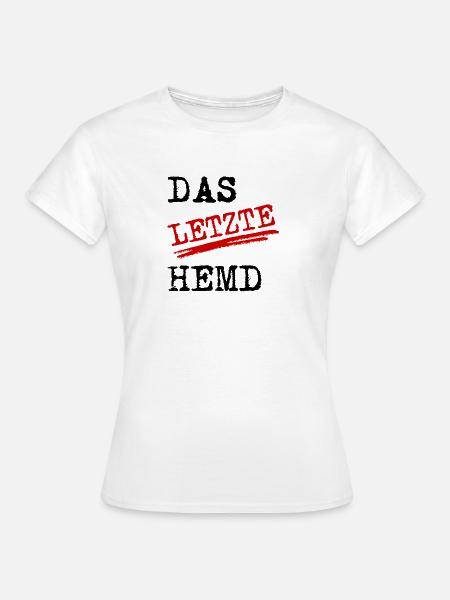 Das letzte Hemd - Frauen T-Shirt - Weiß