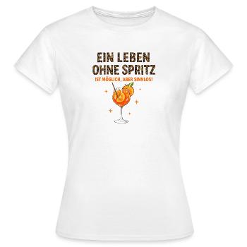 Leben Ohne Spritz Ist Möglich Aber Sinnlos Humor - Frauen T-Shirt - Weiß - Vorne - AI Model Female 172 dark (172cm)