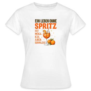 Leben Ohne Spritz Ist Möglich Aber Sinnlos Humor - Frauen T-Shirt - Weiß - Vorne - AI Model Female 172 dark (172cm)