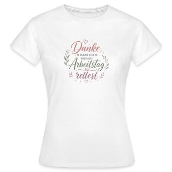 Danke, dass du meinen Arbeitstag rettest - Frauen T-Shirt - Weiß - Vorne - AI Model Female 172 dark (172cm)