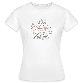 Schwester Zuhause Spruch Design - Frauen T-Shirt - Weiß - Vorne - AI Model Female 172 dark (172cm)