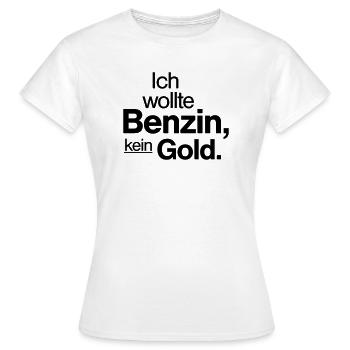Ich wollte Benzin kein Gold Spruch Shirt - Frauen T-Shirt - Weiß - Vorne - AI Model Female 172 dark (172cm)