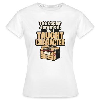 Funny Teacher Copier Jammed So I Taught Character - Women's T-Shirt - white - Front - AI Model Female 172 dark (172cm)