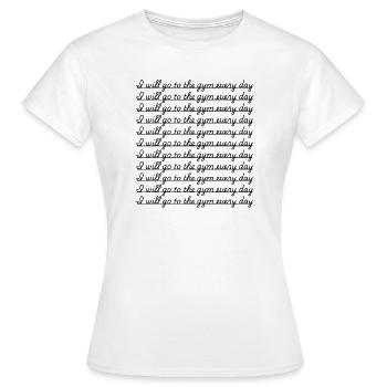 I Will Go To The Gym Every Day Funny Sarcastic  - Women's T-Shirt - white - Front - AI Model Female 172 dark (172cm)