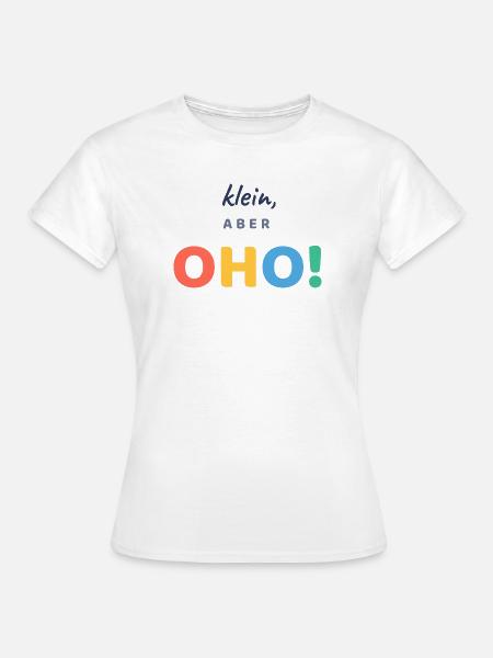 Klein, aber OHO! - Frauen T-Shirt - Weiß