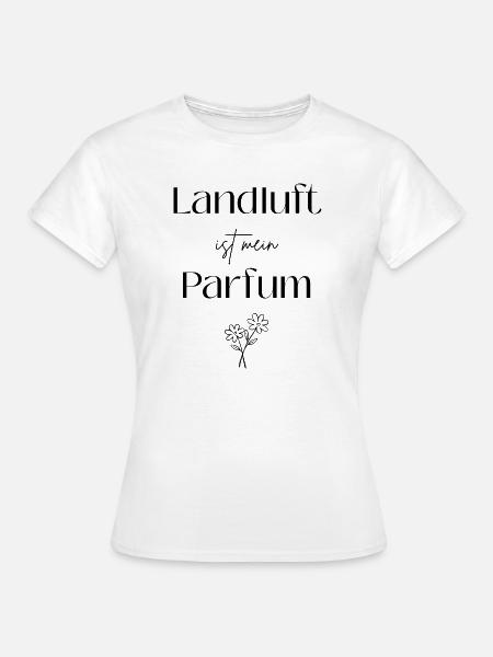 Landluft ist mein Parfum - Frauen T-Shirt - Weiß