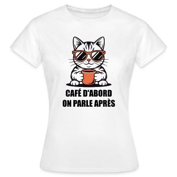 Humour Chat Café - Café D'abord On Parle Après - T-shirt Femme - blanc - Devant - AI Model Female 172 dark (172cm)