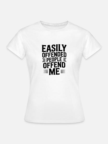 Leicht beleidigbare Menschen beleidigen mich - Frauen T-Shirt - Weiß