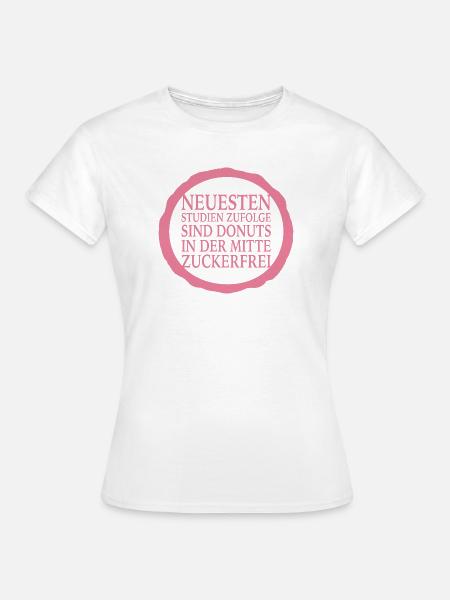 Donuts sind in der Mitte zuckerfrei - Frauen T-Shirt - Weiß