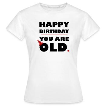 HAPPY BIRTHDAY YOU ARE OLD - NOIR - T-shirt Femme - blanc - Devant - AI Model Female 172 dark (172cm)