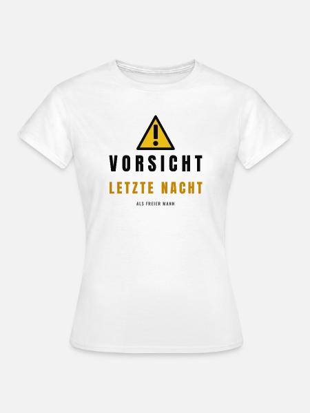 Vorsicht Letzte Nacht Freier Mann - Frauen T-Shirt - Weiß
