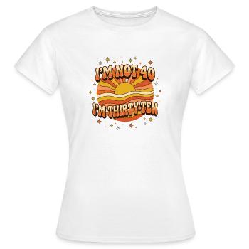 I'm not 40, it's my 30th birthday - Women's T-Shirt - white - Front - AI Model Female 172 dark (172cm)