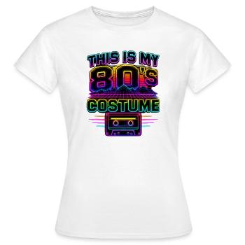 This Is My 80's Costume 80er Jahre - Frauen T-Shirt - Weiß - Vorne - AI Model Female 172 dark (172cm)