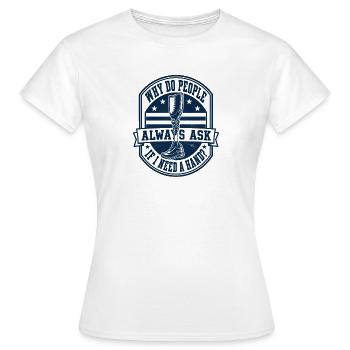 Warum fragen mich die Leute, ob ich eine Hand brau - Frauen T-Shirt - Weiß - Vorne - AI Model Female 172 dark (172cm)