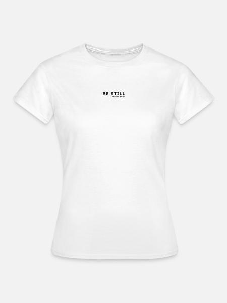 Be Still Psalm 46:10 - Frauen T-Shirt - Weiß