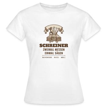 Schreiner Zweimal Messen Einmal Sägen Tischler - Frauen T-Shirt - Weiß - Vorne - AI Model Female 172 dark (172cm)