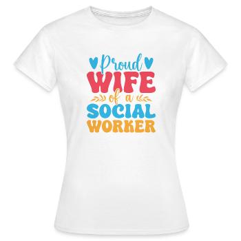 Social Worker Quote Proud Wife Of A Social Work - Frauen T-Shirt - Weiß - Vorne - AI Model Female 172 dark (172cm)