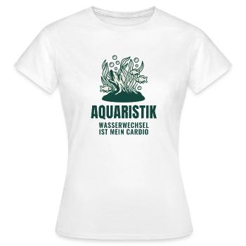 Aquaristik Wasserwechsel Ist Mein Cardio Aquarium - Frauen T-Shirt - Weiß - Vorne - AI Model Female 172 dark (172cm)