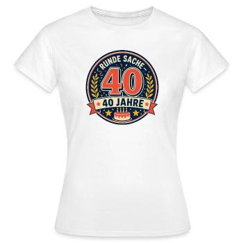 40. Geburtstag Runde Sache 40 Jahre Geschenk - Frauen T-Shirt - Weiß - Vorne - AI Model Female 172 dark (172cm)