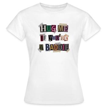 Umarme mich wenn du ein Baddie bist. - Frauen T-Shirt - Weiß - Vorne - AI Model Female 172 dark (172cm)