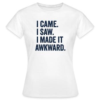 I Came. I Saw. I Made It Awkward - Women's T-Shirt - white - Front - AI Model Female 172 dark (172cm)