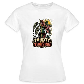 Thirsty but Thriving – Pflanzen Humor - Frauen T-Shirt - Weiß - Vorne - AI Model Female 172 dark (172cm)