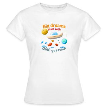 Big dreams start with ONE question - Frauen T-Shirt - Weiß - Vorne - AI Model Female 172 dark (172cm)