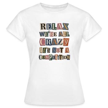 Relax We're All Crazy Competition - Frauen T-Shirt - Weiß - Vorne - AI Model Female 172 dark (172cm)