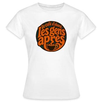 Le café d'abord, les gens après - T-shirt Femme - blanc - Devant - AI Model Female 172 dark (172cm)