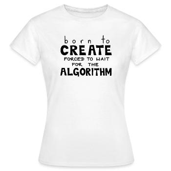 Born To Create, Black - Women's T-Shirt - white - Front - AI Model Female 172 dark (172cm)