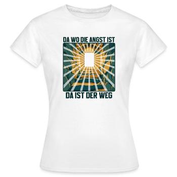 Da wo die Angst ist, da ist der Weg! - Frauen T-Shirt - Weiß - Vorne - AI Model Female 172 dark (172cm)