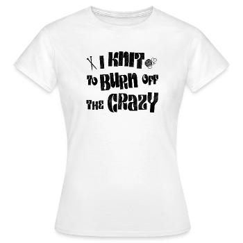 I knit to burn off the crazy - Women's T-Shirt - white - Front - AI Model Female 172 dark (172cm)