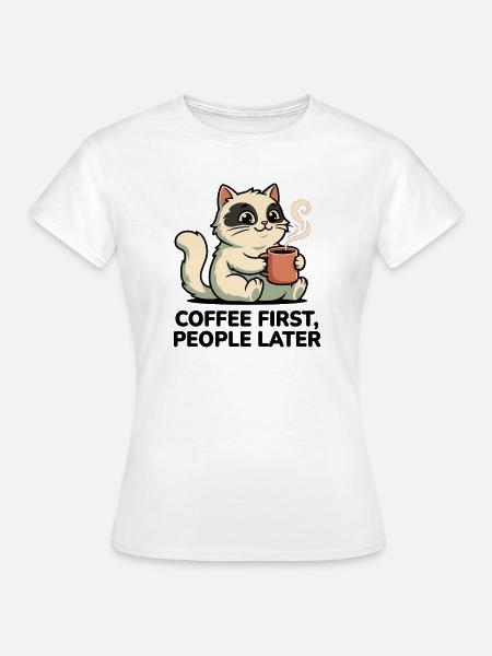 Kaffee-Katze: Kaffee zuerst - Frauen T-Shirt - Weiß