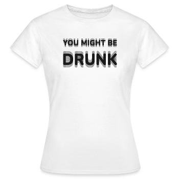 You Might Be Drunk Optical Illusion Typography Fun - Women's T-Shirt - white - Front - AI Model Female 172 dark (172cm)