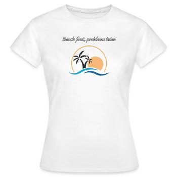 Beach first, problems later. - Women's T-Shirt - white - Front - AI Model Female 172 dark (172cm)