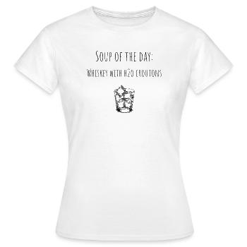 soup of the day - soup of the day - for whiskey fans - Women's T-Shirt - white - Front - AI Model Female 172 dark (172cm)