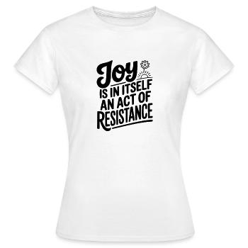 Joy Is In Itself An Act of Resistance - Women's T-Shirt - white - Front - AI Model Female 172 dark (172cm)