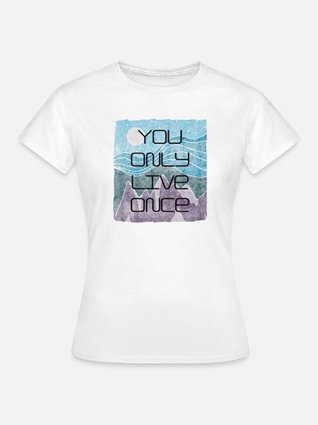 Man lebt nur einmal - Frauen T-Shirt - Weiß