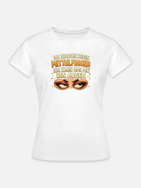 Ich brauche keinen Mittelfinger - Frauen T-Shirt - Weiß