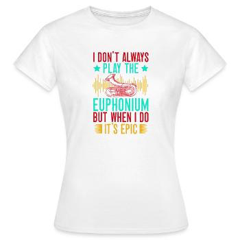 Euphonium Je ne joue pas toujours Quand je le fais C’est épique - T-shirt Femme - blanc - Devant - AI Model Female 172 dark (172cm)
